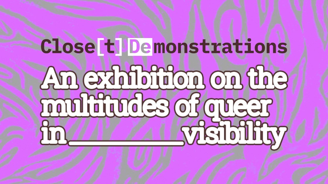 Close[t] Demonstrations: Eine Ausstellung über die Vielfältigkeit queerer Un_Sichtbarkeit